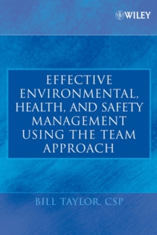 Effective Environmental, Health, and Safety Management Using the Team Approach, Hardback Book Effective Environmental, Health, and Safety Management Using the Team Approach, Hardback Book