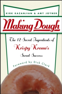 Making Dough : The 12 Secret Ingredients of Krispy Kreme's Sweet Success