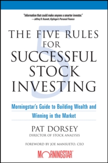 The Five Rules for Successful Stock Investing : Morningstar's Guide to Building Wealth and Winning in the Market