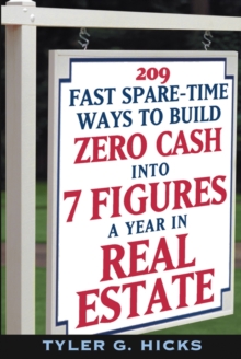 209 Fast Spare-Time Ways to Build Zero Cash into 7 Figures a Year in Real Estate