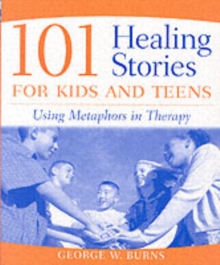 101 Healing Stories for Kids and Teens : Using Metaphors in Therapy