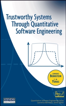 Trustworthy Systems Through Quantitative Software Engineering : Theory and Practice for Trustworthy Systems, Hardback Book Trustworthy Systems Through Quantitative Software Engineering : Theory and Practice for Trustworthy Systems, Hardback Book