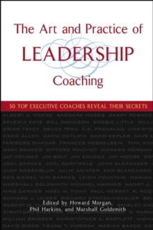 The Art and Practice of Leadership Coaching : 50 Top Executive Coaches Reveal Their Secrets, Hardback Book The Art and Practice of Leadership Coaching : 50 Top Executive Coaches Reveal Their Secrets, Hardback Book