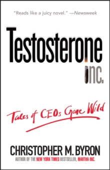 Testosterone Inc : Tales of CEOs Gone Wild, Paperback / softback Book Testosterone Inc : Tales of CEOs Gone Wild, Paperback / softback Book