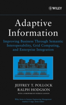 Adaptive Information : Improving Business Through Semantic Interoperability, Grid Computing, and Enterprise Integration