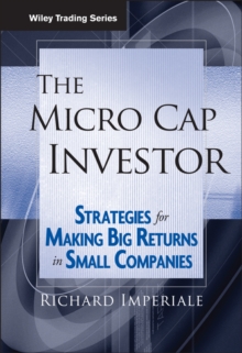 The Micro Cap Investor : Strategies for Making Big Returns in Small Companies