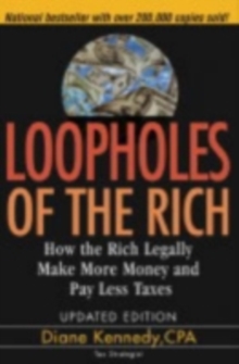 Loopholes of the Rich : How the Rich Legally Make More Money and Pay Less Tax