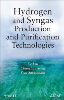 Hydrogen and Syngas Production and Purification Technologies, Hardback Book Hydrogen and Syngas Production and Purification Technologies, Hardback Book