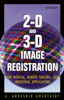 2-D and 3-D Image Registration : for Medical, Remote Sensing, and Industrial Applications