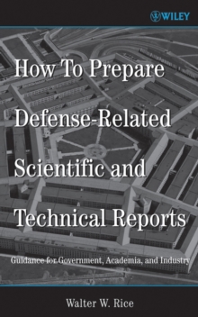 How To Prepare Defense-Related Scientific and Technical Reports : Guidance for Government, Academia, and Industry, Hardback Book How To Prepare Defense-Related Scientific and Technical Reports : Guidance for Government, Academia, and Industry, Hardback Book