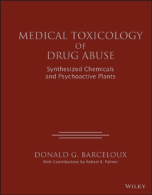 Medical Toxicology of Drug Abuse : Synthesized Chemicals and Psychoactive Plants, Hardback Book Medical Toxicology of Drug Abuse : Synthesized Chemicals and Psychoactive Plants, Hardback Book