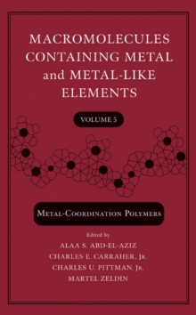 Macromolecules Containing Metal and Metal-Like Elements, Volume 5 : Metal-Coordination Polymers