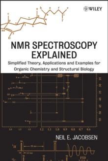 NMR Spectroscopy Explained : Simplified Theory, Applications and Examples for Organic Chemistry and Structural Biology, Hardback Book NMR Spectroscopy Explained : Simplified Theory, Applications and Examples for Organic Chemistry and Structural Biology, Hardback Book