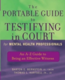 The Portable Guide to Testifying in Court for Mental Health Professionals : An A-Z Guide to Being an Effective Witness