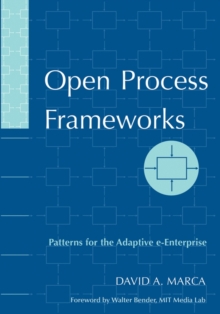 Open Process Frameworks : Patterns for the Adaptive e-Enterprise, Paperback / softback Book Open Process Frameworks : Patterns for the Adaptive e-Enterprise, Paperback / softback Book
