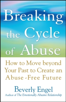 Breaking the Cycle of Abuse : How to Move Beyond Your Past to Create an Abuse-Free Future, Paperback / softback Book Breaking the Cycle of Abuse : How to Move Beyond Your Past to Create an Abuse-Free Future, Paperback / softback Book