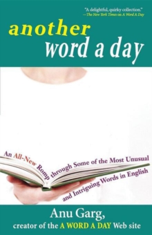 Another Word A Day : An All-New Romp through Some of the Most Unusual and Intriguing Words in English