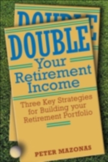 Double Your Retirement Income : Three Strategies for a Successful Retirment