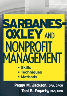 Sarbanes-Oxley and Nonprofit Management : Skills, Techniques, and Methods, Paperback / softback Book Sarbanes-Oxley and Nonprofit Management : Skills, Techniques, and Methods, Paperback / softback Book