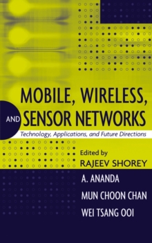 Mobile, Wireless, and Sensor Networks : Technology, Applications, and Future Directions