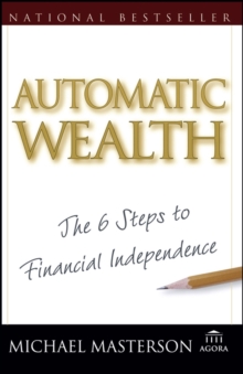 Automatic Wealth : The Six Steps to Financial Independence, Paperback / softback Book Automatic Wealth : The Six Steps to Financial Independence, Paperback / softback Book