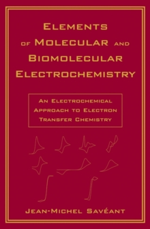 Elements of Molecular and Biomolecular Electrochemistry : An Electrochemical Approach to Electron Transfer Chemistry