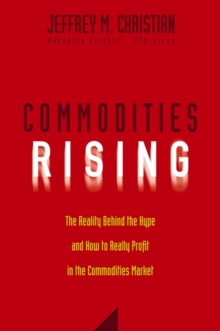 Commodities Rising : The Reality Behind the Hype and How To Really Profit in the Commodities Market, Hardback Book Commodities Rising : The Reality Behind the Hype and How To Really Profit in the Commodities Market, Hardback Book