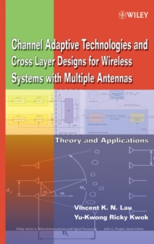 Channel-Adaptive Technologies and Cross-Layer Designs for Wireless Systems with Multiple Antennas : Theory and Applications