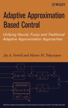 Adaptive Approximation Based Control : Unifying Neural, Fuzzy and Traditional Adaptive Approximation Approaches