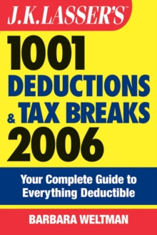 J.K. Lasser's 1001 Deductions and Tax Breaks 2006 : The Complete Guide to Everything Deductible