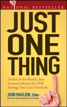 Just One Thing : Twelve of the World's Best Investors Reveal the One Strategy You Can't Overlook