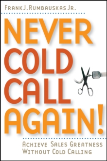 Never Cold Call Again : Achieve Sales Greatness without Cold Calling, Paperback Book Never Cold Call Again : Achieve Sales Greatness without Cold Calling, Paperback Book
