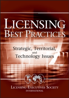 Licensing Best Practices : Strategic, Territorial, and Technology Issues