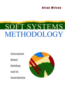 Soft Systems Methodology : Conceptual Model Building and Its Contribution, Hardback Book Soft Systems Methodology : Conceptual Model Building and Its Contribution, Hardback Book