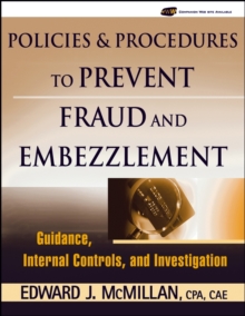 Policies and Procedures to Prevent Fraud and Embezzlement : Guidance, Internal Controls, and Investigation