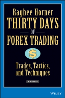 Thirty Days of FOREX Trading : Trades, Tactics, and Techniques, Hardback Book Thirty Days of FOREX Trading : Trades, Tactics, and Techniques, Hardback Book