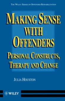 Making Sense with Offenders : Personal Constructs, Therapy and Change, Paperback / softback Book Making Sense with Offenders : Personal Constructs, Therapy and Change, Paperback / softback Book