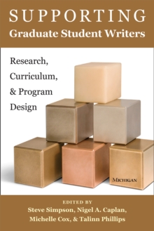 Supporting Graduate Student Writers : Research, Curriculum, and Program Design, Paperback / softback Book Supporting Graduate Student Writers : Research, Curriculum, and Program Design, Paperback / softback Book