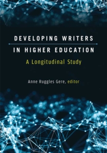Developing Writers in Higher Education : A Longitudinal Study, Paperback / softback Book Developing Writers in Higher Education : A Longitudinal Study, Paperback / softback Book