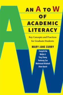 An A to W of Academic Literacy : Key Concepts and Practices for Graduate Students