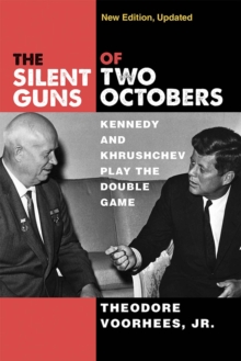 The Silent Guns of Two Octobers : Kennedy and Khrushchev Play the Double Game