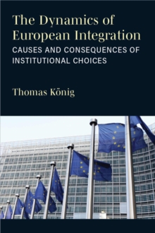 The Dynamics of European Integration : Causes and Consequences of Institutional Choices