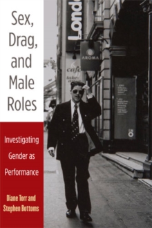 Sex, Drag, and Male Roles : Investigating Gender as Performance, Paperback / softback Book Sex, Drag, and Male Roles : Investigating Gender as Performance, Paperback / softback Book