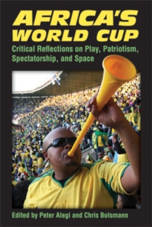 Africa's World Cup : Critical Reflections on Play, Patriotism, Spectatorship and Space, Paperback / softback Book Africa's World Cup : Critical Reflections on Play, Patriotism, Spectatorship and Space, Paperback / softback Book