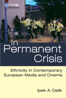 In Permanent Crisis : Ethnicity in Contemporary European Media and Cinema