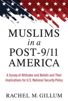 Muslims in a Post-9/11 America : A Survey of Attitudes and Beliefs and Their Implications for U.S. National Security Policy