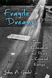 Fragile Dreams : Tales of Liberalism and Power in Central Europe