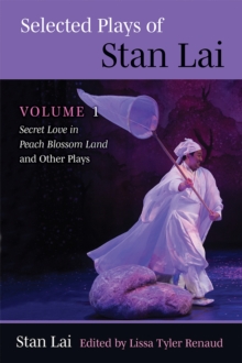 Selected Plays of Stan Lai : Volume 1: Secret Love in Peach Blossom Land and Other Plays