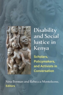 Disability and Social Justice in Kenya : Scholars, Policymakers, and Activists in Conversation