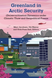 Greenland in Arctic Security : (De)securitization Dynamics under Climatic Thaw and Geopolitical Freeze